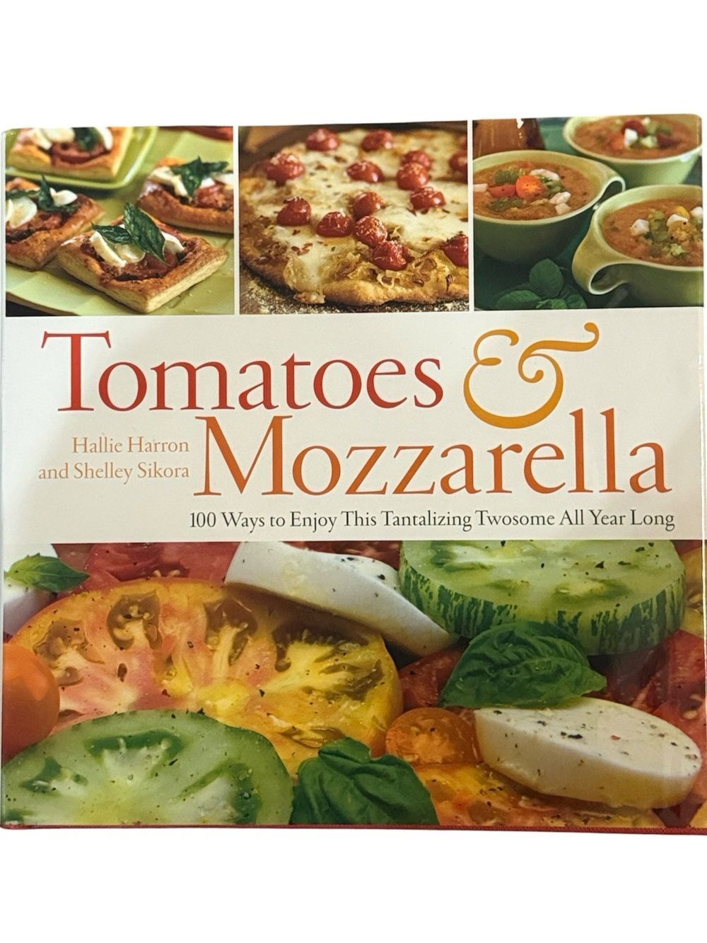 “Tomatoes & Mozzarella” Cookbook by Hallie Harron and Shelley Sikora!
